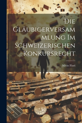 Die Gläubigerversammlung Im Schweizerischen Konkursrecht Cover Image
