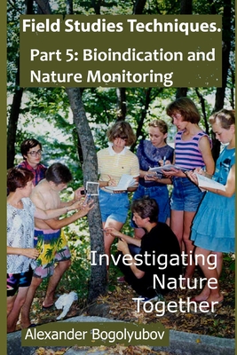 Field Studies Techniques. Part 5. Bioindication and Nature Monitoring: Investigating Nature Together Cover Image