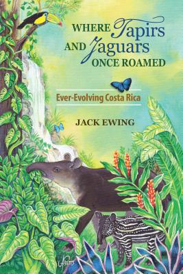 Where Tapirs and Jaguars Once Roamed: Ever-Evolving Costa Rica Cover Image