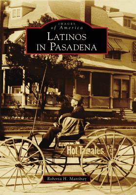 Latinos in Pasadena (Images of America) By Roberta H. Martã-Nez Cover Image