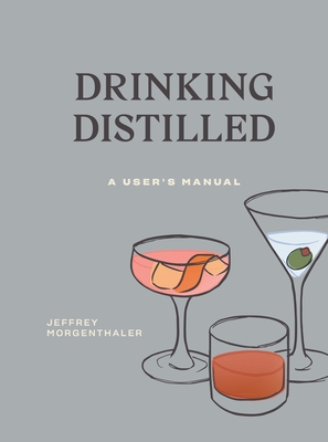 Drinking Distilled: A User's Manual [A Cocktails and Spirits Book] Cover Image