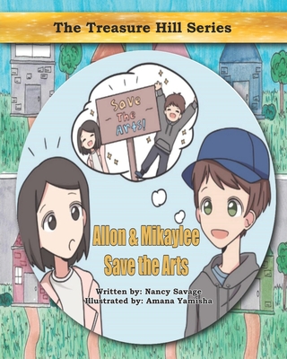 Allon & Mikaylee Save the Arts By Amana Yamisha (Illustrator), Nancy Savage Cover Image