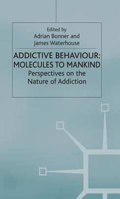 Addictive Behaviour: Molecules to Mankind: Perspectives on the Nature of Addiction By Adrian Bonner (Editor), James Waterhouse (Editor) Cover Image
