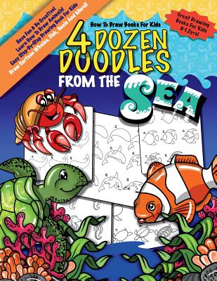 How To Draw Books For Kids; 4 Dozen Doodles From The Sea: Learn Step by  Step How To Draw Animals; Drawing Book For Kids 9-12; Cartoon Drawing Books  Fo (Paperback)