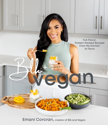 Blk + Vegan: Full-Flavor, Protein-Packed Recipes from My Kitchen to Yours