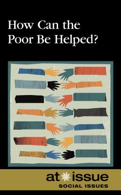 How Can the Poor Be Helped? (At Issue) By Jennifer Dorman (Editor) Cover Image