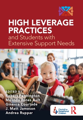 High Leverage Practices and Students with Extensive Support Needs: A Co-Publication with the Council for Exceptional Children By Robert Pennington (Editor), Melinda Ault (Editor), Ginevra Courtade (Editor) Cover Image