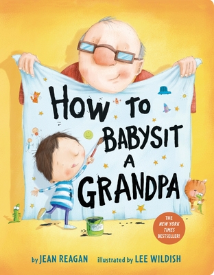 How to Babysit a Grandpa: A Book for Dads, Grandpas, and Kids (How To Series) By Jean Reagan, Lee Wildish (Illustrator) Cover Image