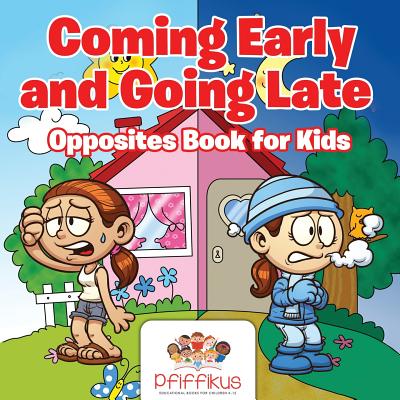 Coming Early and Going Late Opposites Book for Kids By Pfiffikus Cover Image