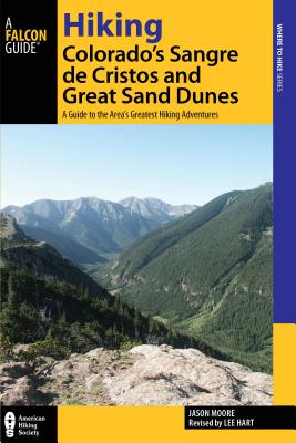 Hiking Colorado's Sangre de Cristos and Great Sand Dunes: A Guide to the Area's Greatest Hiking Adventures (Regional Hiking) By Lee Hart Cover Image