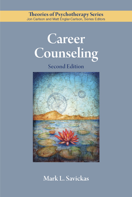 Career Counseling (Theories of Psychotherapy Series(r)) By Mark L. Savickas Cover Image