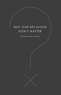 Why Our Decisions Don't Matter Cover Image