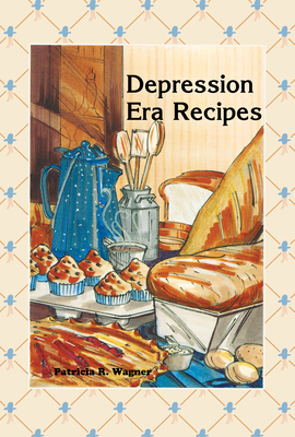 Depression Era Recipes By Patricia Wagner Cover Image