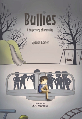 Bullies A Boy's Story of Brutality: Special Edition By D. a. Marcoux Cover Image