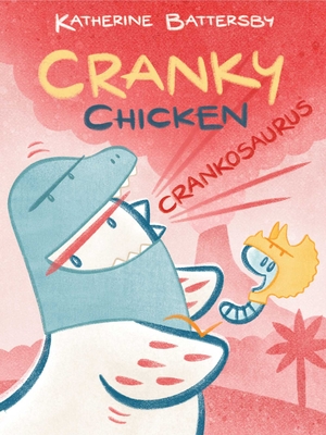 Crankosaurus: A Cranky Chicken Book 3 By Katherine Battersby, Katherine Battersby (Illustrator) Cover Image