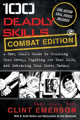 100 Deadly Skills: A Navy SEAL's Guide to Crushing Your Enemy, Fighting for Your Life, and Embracing Your Inner Badass By Clint Emerson Cover Image