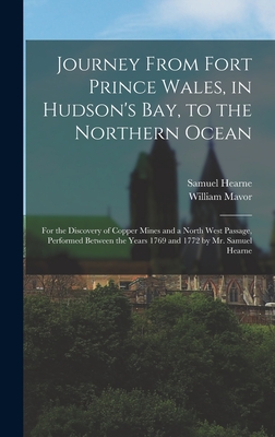 Journey From Fort Prince Wales, in Hudson's Bay, to the Northern Ocean [microform]: for the Discovery of Copper Mines and a North West Passage, Perfor Cover Image
