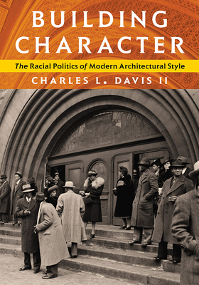 Building Character: The Racial Politics of Modern Architectural Style (Culture Politics & the Built Environment)