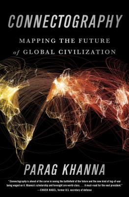 Connectography: Mapping the Future of Global Civilization By Parag Khanna Cover Image