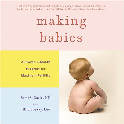 Making Babies Lib/E: A Proven 3-Month Program for Maximum Fertility By Sami S. David, Jill Blakeway Dacm Lac, Chris Kayser (Read by) Cover Image