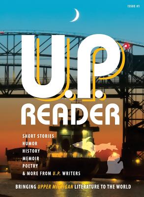 U.P. Reader -- Issue #1: Bringing Upper Michigan Literature to the World Cover Image