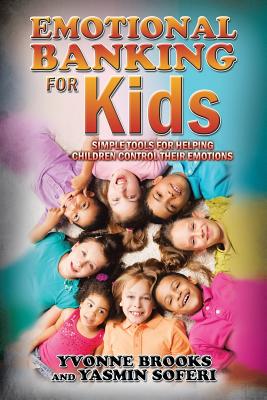 Emotional Banking for Kids: Simple Tools for Helping Children Control Their Emotions By Yvonne Brooks, Yasmin Soferi Cover Image