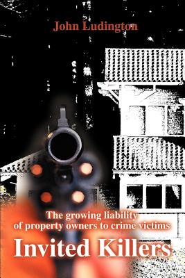 Invited Killers: The Growing Liability of Property Owners to Crime Victims Cover Image