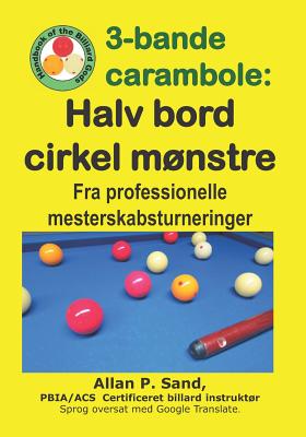 3-bande carambole - Halv bord cirkel mønstre: Fra professionelle mesterskabsturnerin Cover Image