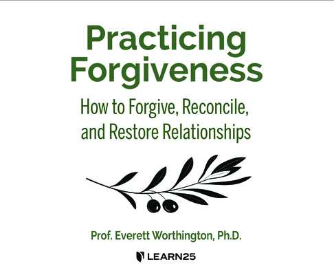 Practicing Forgiveness: How to Forgive, Reconcile, and Restore Relationships By Everett Worthington, Everett Worthington Ph. D. (Read by) Cover Image