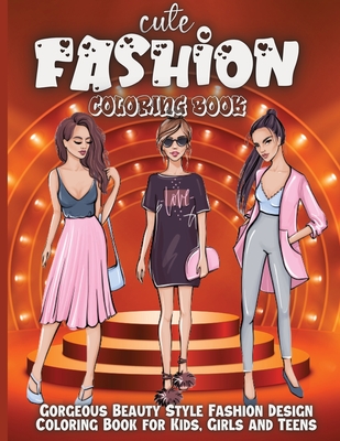 Download Cute Fashion Coloring Book Amazing Fashion Coloring Book For Girls And Teens Amazing Pages With Fun Designs Style And Adorable Outfits Paperback Old Firehouse Books