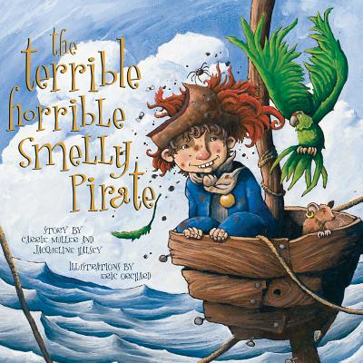 The Terrible, Horrible, Smelly Pirate By Jacqueline Halsey, Carrie Muller, Eric Orchard (Illustrator) Cover Image