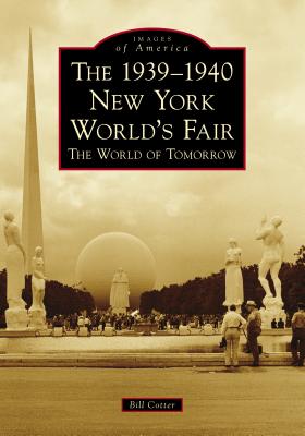 The 1939-1940 New York World's Fair the World of Tomorrow (Images of America) Cover Image