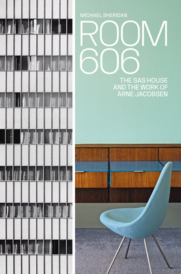Room 606: The SAS House and the Work of Arne Jacobsen By Michael Sheridan Cover Image