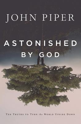 Astonished by God: Ten Truths to Turn the World Upside Down Cover Image