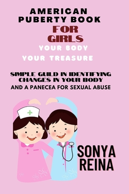 American Puberty Book for Girls: Your Body Your Treasure Simple Guide in Identifying Changes in Your Body and Panacea for Sexual Abuse Cover Image