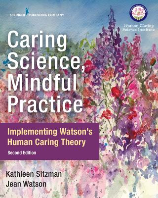 Caring Science, Mindful Practice: Implementing Watson's Human Caring Theory By Kathleen Sitzman, Jean Watson Cover Image