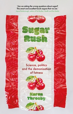 Sugar Rush: Science, Politics and the Demonisation of Fatness Cover Image