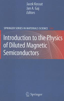Introduction to the Physics of Diluted Magnetic Semiconductors By Jan A. Gaj (Editor), Jacek Kossut (Editor) Cover Image