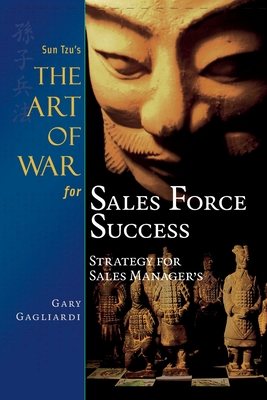 Sun Tzu's The Art of War for Sales Force Success: Strategy for Sales Managers