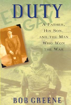Duty: A Father, His Son, And the Man Who Won the War By Bob Greene Cover Image