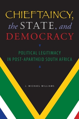 Chieftaincy, the State, and Democracy: Political Legitimacy in Post-Apartheid South Africa Cover Image