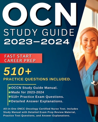 OCN Study Guide 2024-2025: All-in-One ONCC Oncology Certified Nurse Test. Includes Study Manual with Detailed Exam Prep Review Material, 510+ Pra Cover Image