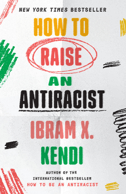 How to Raise an Antiracist By Ibram X. Kendi Cover Image