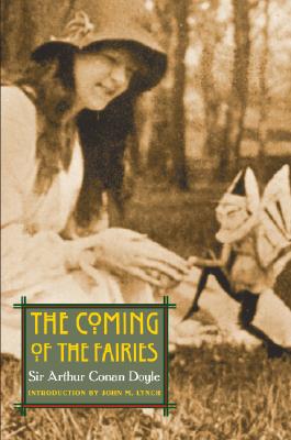 The Coming of the Fairies (Extraordinary World) By Arthur Conan Doyle, Sir, John M. Lynch (Introduction by) Cover Image