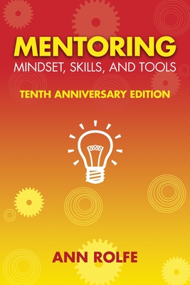 Mentoring Mindset, Skills, and Tools 10th Anniversary Edition: Everything You Need to Know and Do to Make Mentoring Work Cover Image