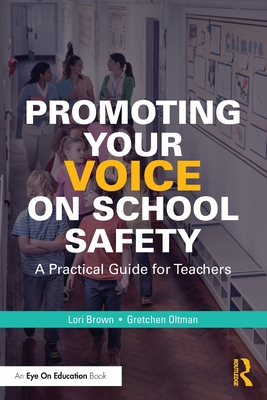 Promoting Your Voice on School Safety: A Practical Guide for Teachers By Lori Brown, Gretchen Oltman Cover Image