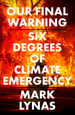 Our Final Warning: Six Degrees of Climate Emergency By Mark Lynas Cover Image