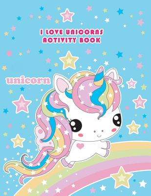 I Love Unicorns Activity Book: A Magical Cute Fantasy with Coloring Page Puzzles, Mazes, Dot-To-Dot Cover Image