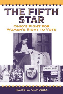 The Fifth Star: Ohio's Fight for Women's Right to Vote By Jamie C. Capuzza Cover Image