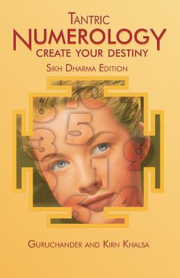 Tantric Numerology: Create Your Destiny: Sikh Dharma Editation By Guruchander Khalsa, Kirn Khalsa Cover Image